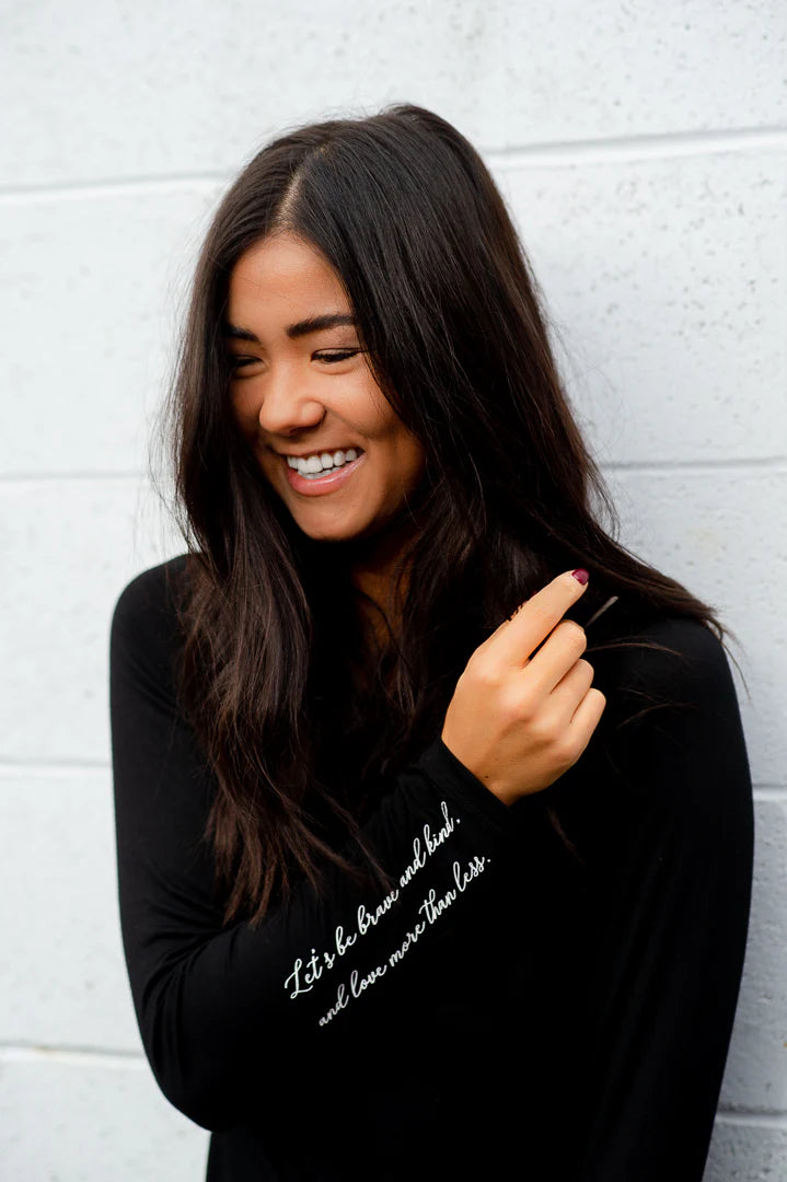 Let's be Brave and Kind, and Love More Than Less- Black Long Sleeve